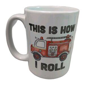 Fireman Firetruck This is How I Roll Coffee Mug Tea Cup Whimsical Preowned